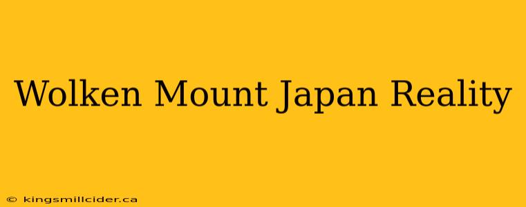 Wolken Mount Japan Reality