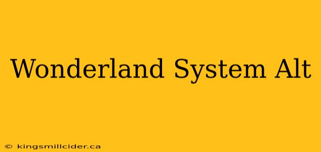 Wonderland System Alt