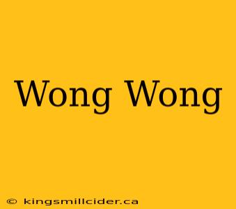 Wong Wong