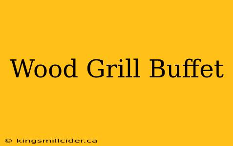 Wood Grill Buffet