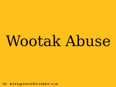 Wootak Abuse