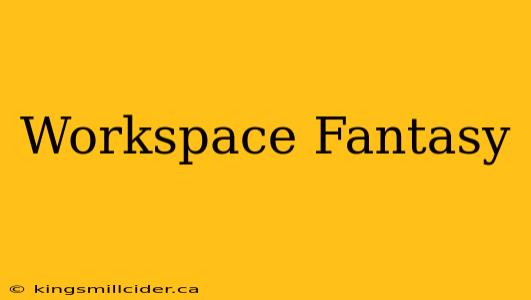 Workspace Fantasy