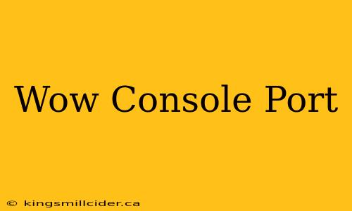 Wow Console Port