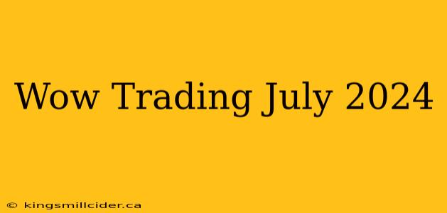 Wow Trading July 2024