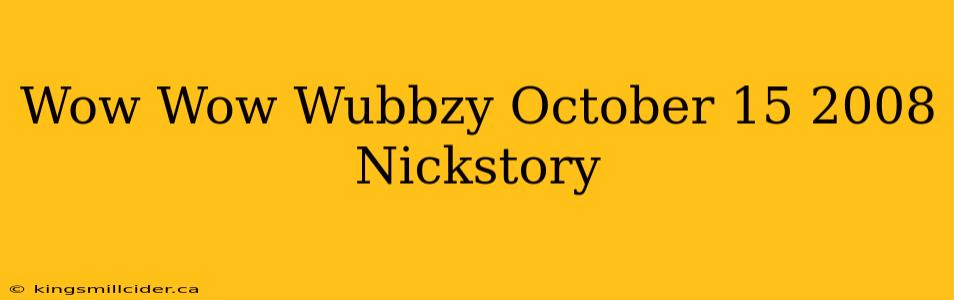 Wow Wow Wubbzy October 15 2008 Nickstory