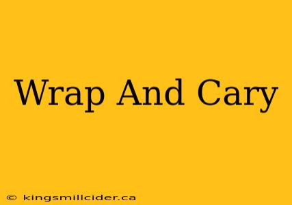 Wrap And Cary