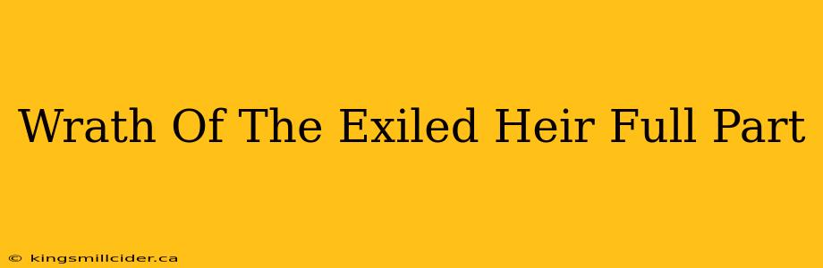 Wrath Of The Exiled Heir Full Part