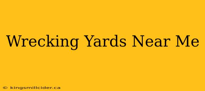 Wrecking Yards Near Me