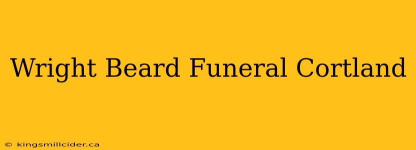 Wright Beard Funeral Cortland