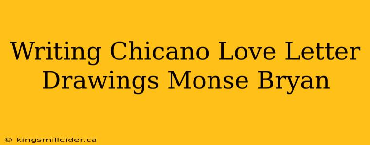 Writing Chicano Love Letter Drawings Monse Bryan