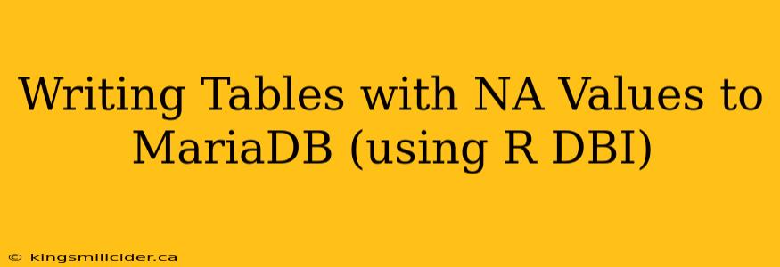 Writing Tables with NA Values to MariaDB (using R DBI)