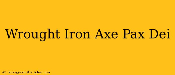 Wrought Iron Axe Pax Dei