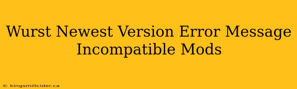 Wurst Newest Version Error Message Incompatible Mods