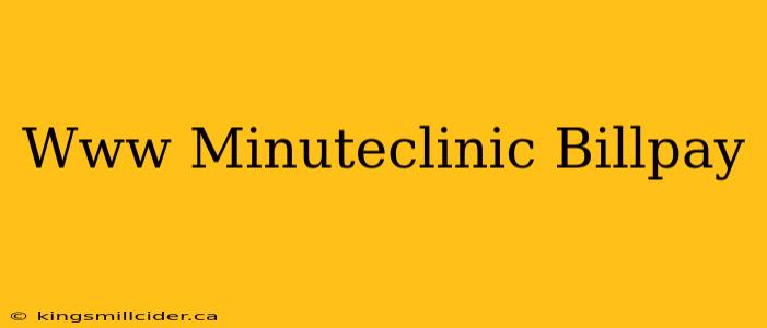 Www Minuteclinic Billpay