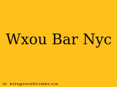 Wxou Bar Nyc