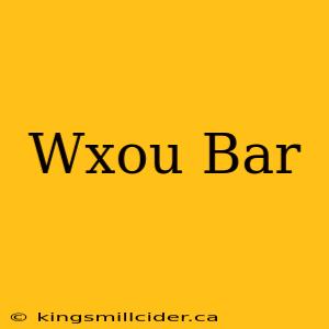 Wxou Bar