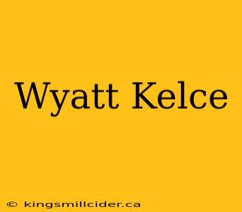 Wyatt Kelce