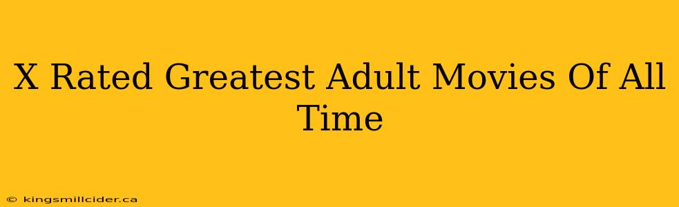 X Rated Greatest Adult Movies Of All Time