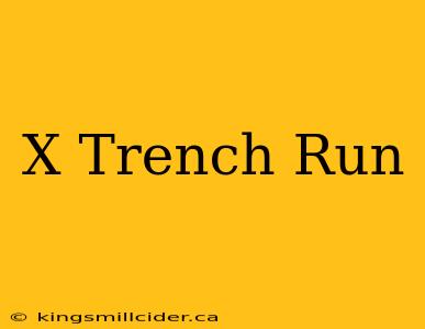 X Trench Run