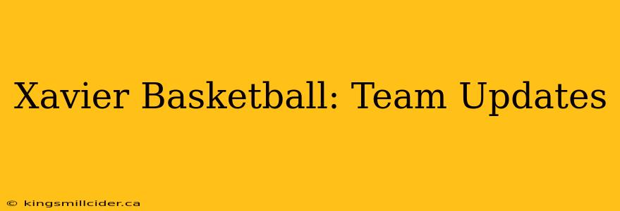 Xavier Basketball: Team Updates