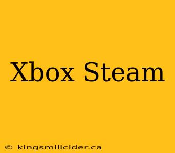 Xbox Steam