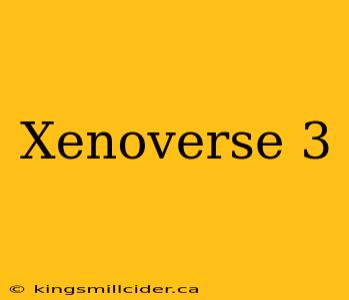 Xenoverse 3