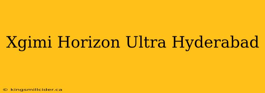 Xgimi Horizon Ultra Hyderabad