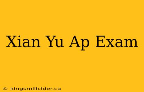 Xian Yu Ap Exam