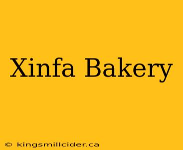 Xinfa Bakery