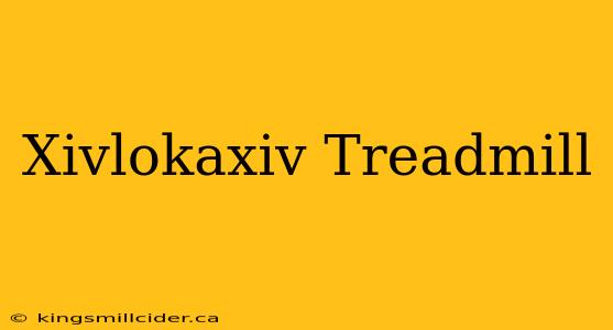 Xivlokaxiv Treadmill