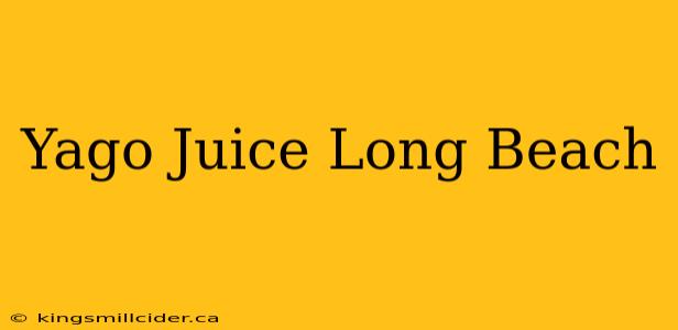 Yago Juice Long Beach