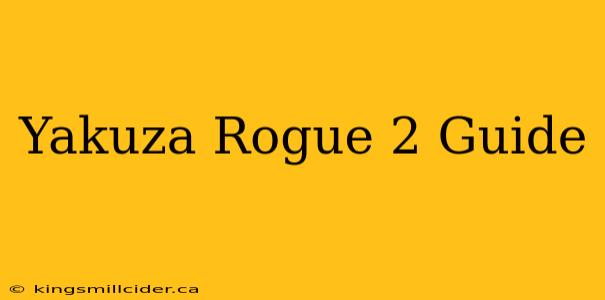 Yakuza Rogue 2 Guide