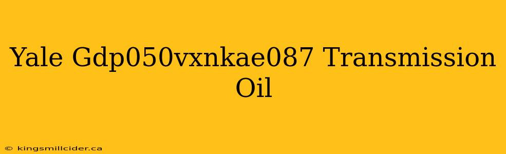 Yale Gdp050vxnkae087 Transmission Oil