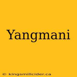 Yangmani