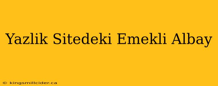 Yazlik Sitedeki Emekli Albay