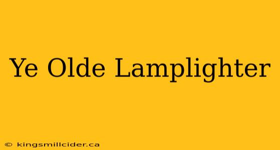 Ye Olde Lamplighter