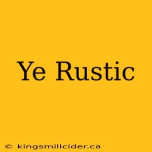 Ye Rustic