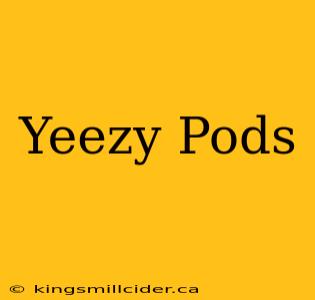 Yeezy Pods