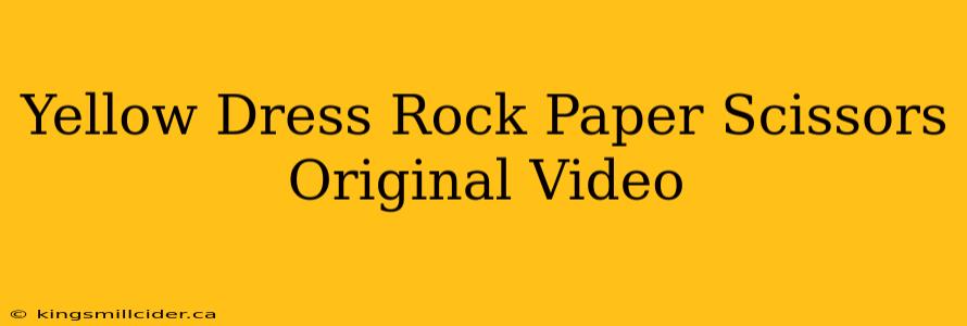 Yellow Dress Rock Paper Scissors Original Video