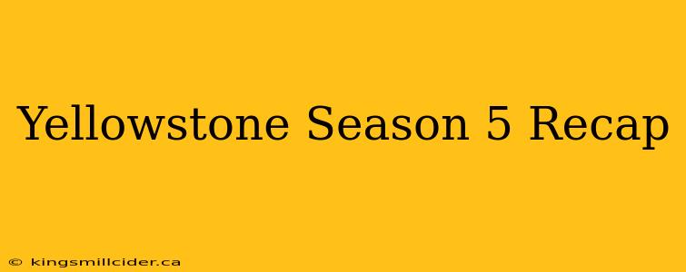 Yellowstone Season 5 Recap