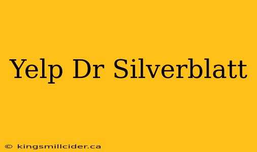 Yelp Dr Silverblatt