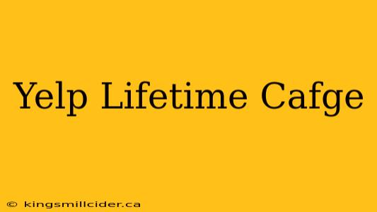 Yelp Lifetime Cafge