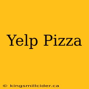 Yelp Pizza