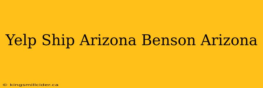 Yelp Ship Arizona Benson Arizona