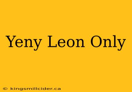 Yeny Leon Only