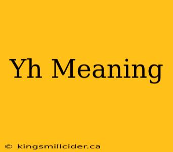 Yh Meaning