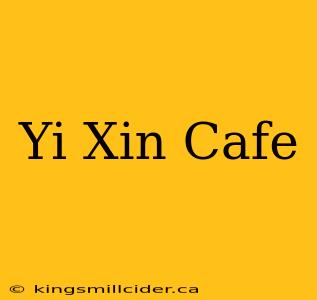 Yi Xin Cafe