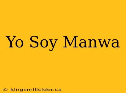 Yo Soy Manwa