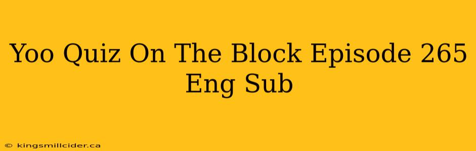 Yoo Quiz On The Block Episode 265 Eng Sub