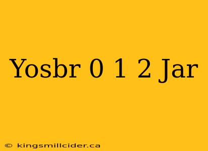 Yosbr 0 1 2 Jar